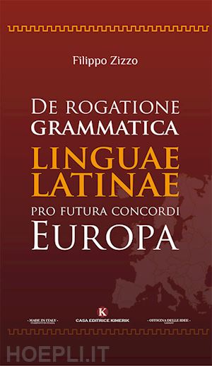 zizzo filippo - de rogatione grammatica linguae latinae pro futura concordi europa