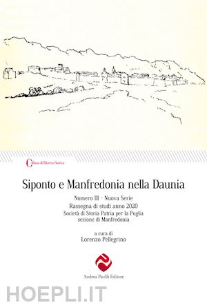 pellegrino l.(curatore) - siponto e manfredonia nella daunia. nuova serie. vol. 3