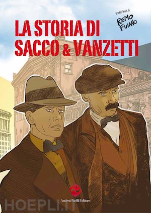 fuiano remo; pacilli a. m. (curatore) - la storia di sacco e vanzetti