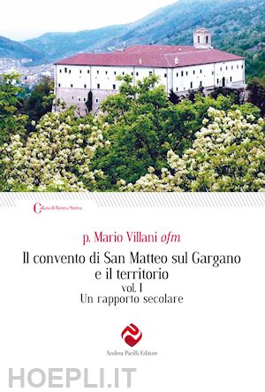 villani mario - il convento di san matteo sul gargano e il territorio. ediz. integrale. vol. 1: un rapporto secolare