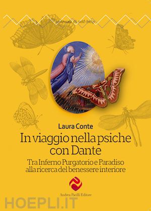 conte laura - in viaggio nella psiche con dante. tra inferno purgatorio e paradiso alla ricerca del benessere interiore. nuova ediz.