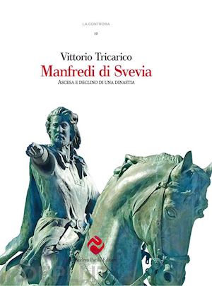 tricarico vittorio - manfredi di svevia. ascesa e declino di una dinastia