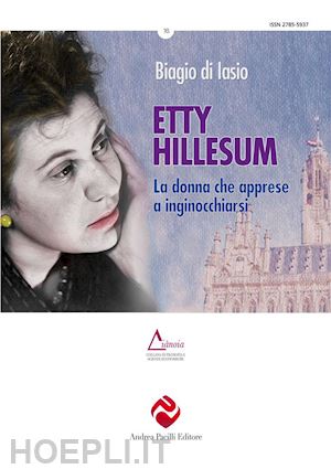 di iasio biagio - etty hillesum. la donna che apprese a inginocchiarsi. ediz. integrale