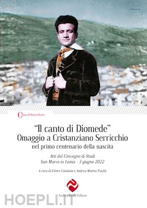 catalano e.(curatore); pacilli a. m.(curatore) - «il canto di diomede». omaggio a cristanziano serricchio nel primo centenario della nascita. atti del convegno di studi (san marco in lamis, 3 giugno 2022)