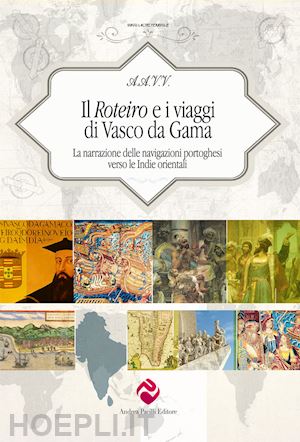 pacilli a. (curatore) - roteiro e i viaggi di vasco da gama. la narrazione delle navigazioni portoghesi