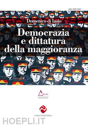 di iasio domenico - democrazia e dittatura della maggioranza. ediz. integrale