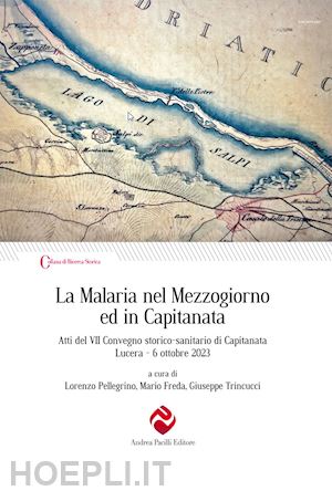 pellegrino l.(curatore); freda m.(curatore); trincucci g.(curatore) - la malaria nel mezzogiorno ed in capitanata. atti del vii convegno storico-sanitario di capitanata (lucera, 6 ottobre 2023)