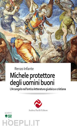 infante renzo - michele protettore degli uomini buoni. l'arcangelo nell'antica letteratura giudaica e cristiana. ediz. integrale