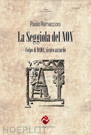 ramaccioni paolo - la seggiola del non. colpo di dada, sicuro azzardo