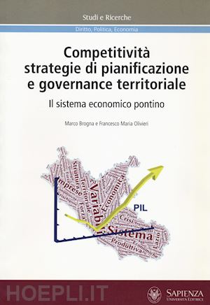 brogna marco; olivieri francesco maria - competitività, strategie di pianificazione e governance territoriale. il sistema economico pontino