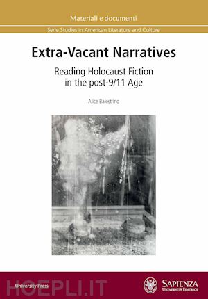balestrino alice - extra-vacant narratives. reading holocaust fiction in the post-9/11 age