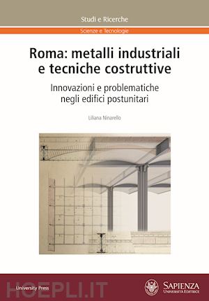 ninarello liliana - roma: metalli industriali e tecniche costruttive. innovazioni e problematiche negli edifici postunitari
