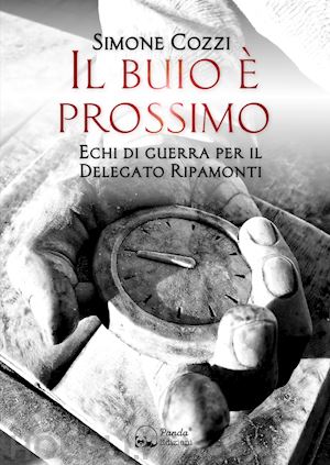 cozzi simone - il buio e' prossimo. echi di guerra per il delegato ripamonti