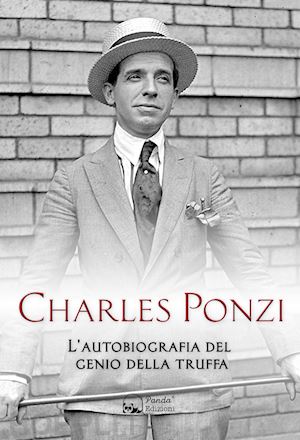 ponzi charles - charles ponzi. l'autobiografia del genio della truffa