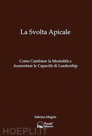 magris sabrina - svolta apicale. come cambiare la mentalita' e aumentare la capacita' di leadersh