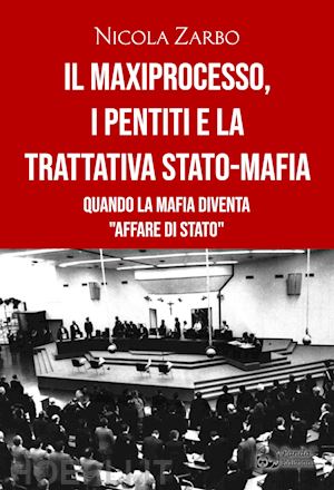 zarbo nicola - il maxiprocesso, i pentiti e la trattativa stato-mafia