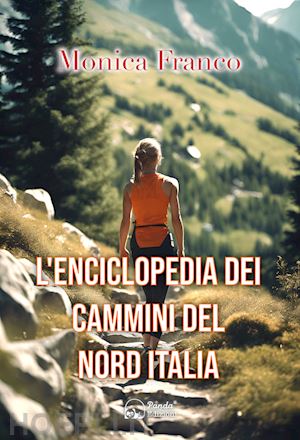 franco monica - l'enciclopedia dei cammini del nord italia