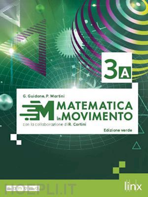 guidone giovanna; martini paolo; cortini r. (curatore) - matematica in movimento. ediz. verde. per il triennio delle scuole superiori. co