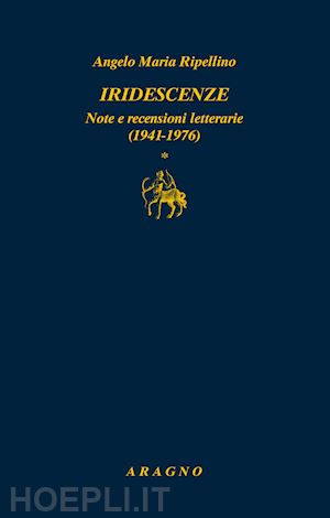 ripellino angelo maria; pane a. (curatore); brunetti u. (curatore) - iridescenze. note e recensioni letterarie (1941-1976)