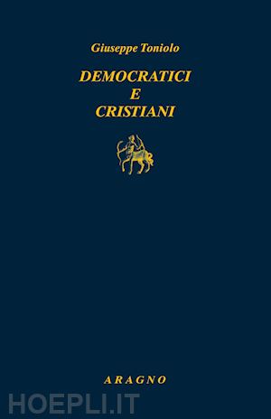 toniolo giuseppe - democratici e cristiani