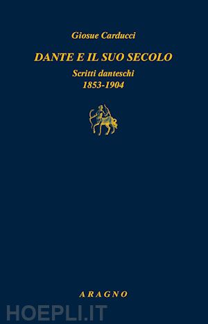 carducci giosue'; speranza f. (curatore) - dante e il suo secolo. scritti danteschi 1853-1904