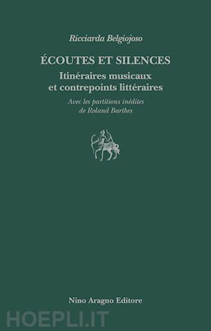 belgiojoso ricciarda - ecoutes et silences. itineraires musicaux et contrepoints litteraires