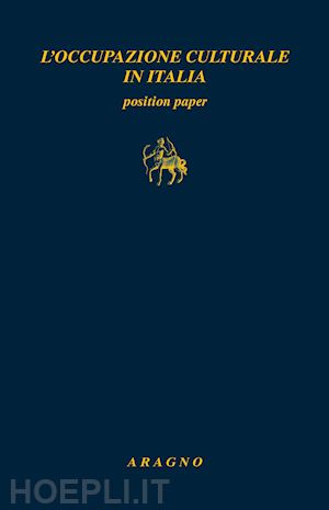 amato f.(curatore); argano l.(curatore); coppola m.(curatore) - l'occupazione culturale in italia. position paper