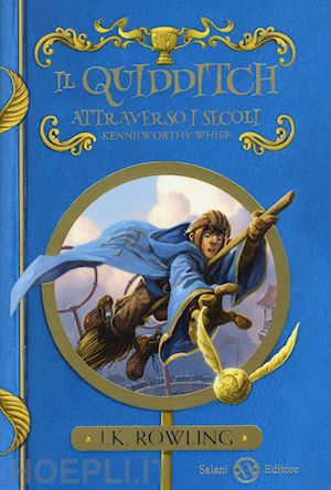 rowling j.k. - il quidditch attraverso i secoli. kennilworthy whisp