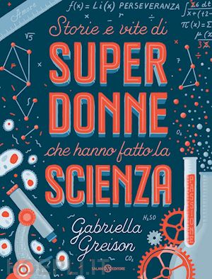 greison gabriella - storie e vite di superdonne che hanno fatto la scienza
