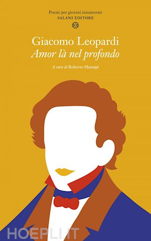 leopardi giacomo; mussapi roberto (curatore) - amor là nel profondo