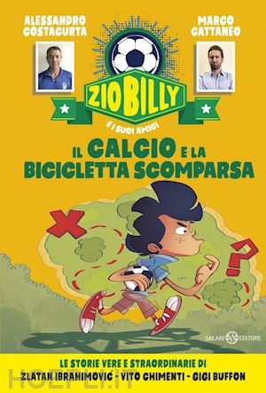 costacurta alessandro; cattaneo marco; baccalario p. (curatore) - il calcio e la bicicletta scomparsa. zio billy e i suoi amici