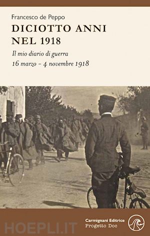 de peppo francesco - diciotto anni nel 1918. il mio diario di guerra