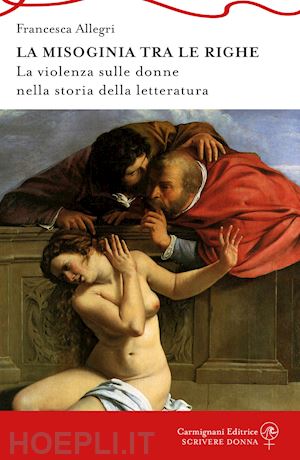 allegri francesca - misoginia tra le righe. la violenza sulle donne nella storia della letteratura (