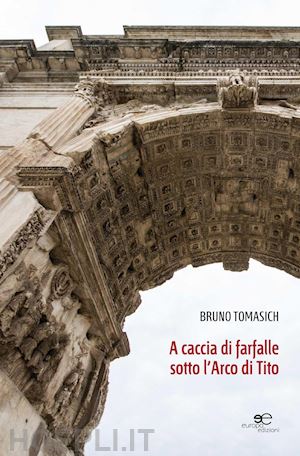 tomasich bruno' - a caccia di farfalle sotto l'arco di tito'