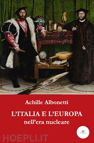 albonetti achille - l'italia e l'europa nell'era nucleare