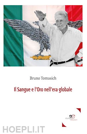 tomasich bruno - il sangue e l'oro nell'era globale