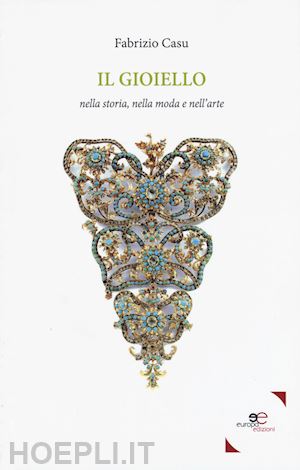 casu fabrizio - il gioiello nella storia, nella moda, nell'arte