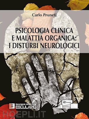 pruneti carlo - psicologia clinica e malattia organica: i disturbi neurologici