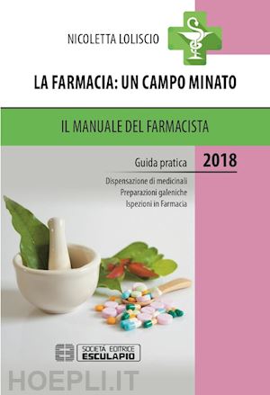 loliscio nicoletta - la farmacia. un campo minato. il manuale del farmacista. guida pratica