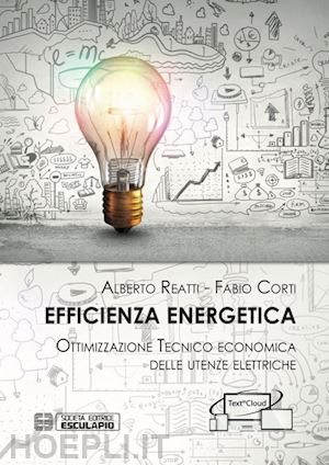 reatti alberto; corti fabio - efficienza energetica. ottimizzazione tecnico economica delle utenze elettriche