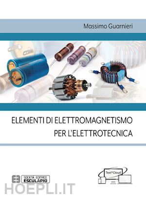 guarnieri massimo - elementi di elettromagnetismo per l'elettrotecnica