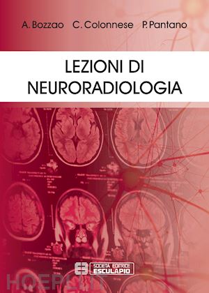 bozzao a.; colonnese c.; pantano p. - lezioni di neuroradiologia