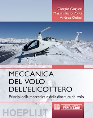 guglieri giorgio; porta massimiliano; quinci andrea - meccanica del volo dell'elicottero. principi della meccanica e della dinamica de