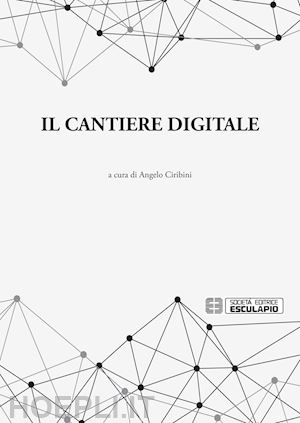 ciribini angelo - il cantiere digitale