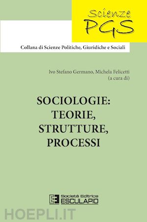 germano i. s.(curatore); felicetti m.(curatore) - sociologie: teorie, strutture, processi
