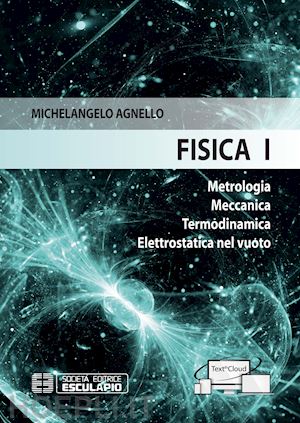 agnello michelangelo - fisica 1. metrologia meccanica termodinamica elettrostatica nel vuoto