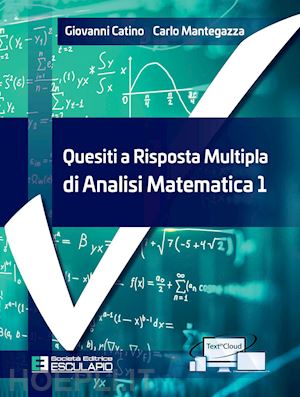 Quesiti A Risposta Multipla Di Analisi Matematica 1 - Catino Giovanni;  Mantegazza Carlo