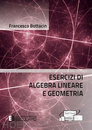 bottacin francesco - esercizi di algebra lineare e geometria