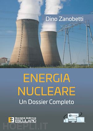 zanobetti dino - energia nucleare. un dossier completo