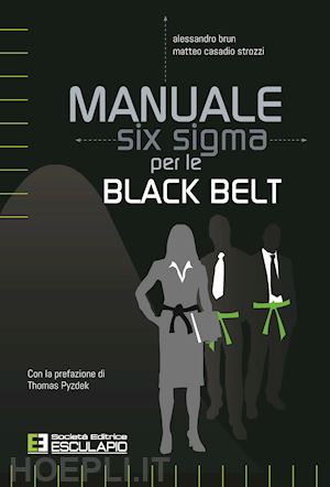 brun alessandro; casadio strozzi matteo - manuale six sigma per le black belt